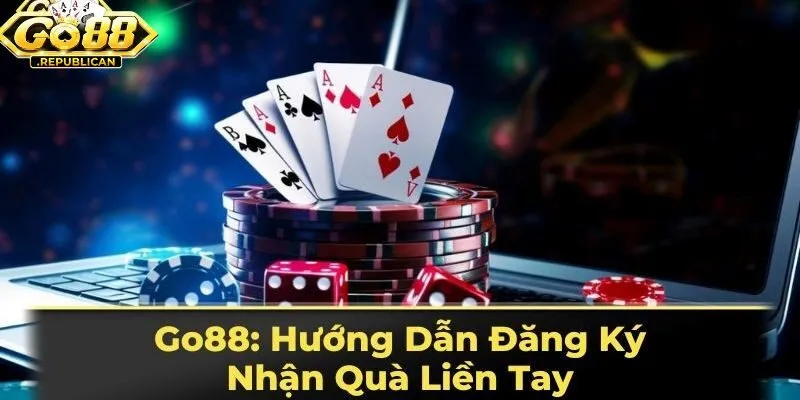 Các bước đăng ký tài khoản Go88 cá cược nhanh chóng